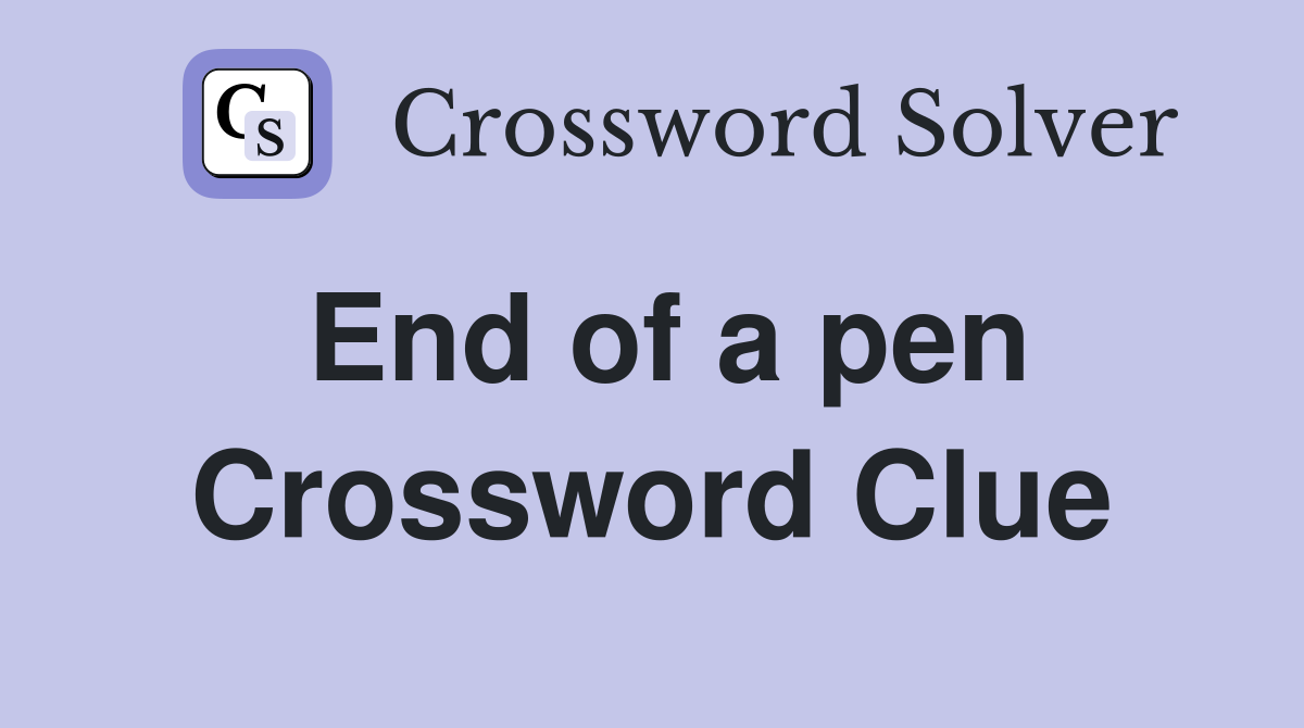 End of a pen Crossword Clue Answers Crossword Solver